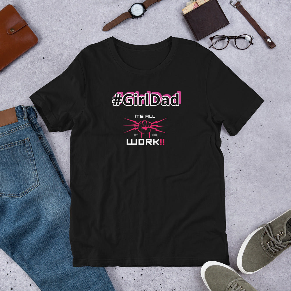 #GirlDad (Its All Work✊🏽⚡️‼️‼️) Short-Sleeve Unisex T-Shirt