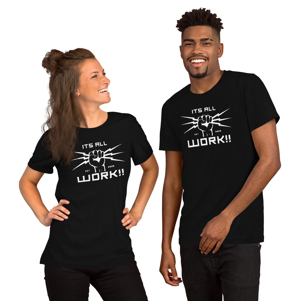 Its All Work✊🏽⚡️‼️  Unisex T-Shirt