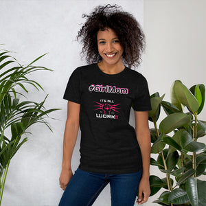 #GirlMom (Its All Work✊🏽⚡️‼️) Short-Sleeve Unisex T-Shirt
