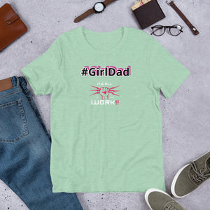 #GirlDad (Its All Work✊🏽⚡️‼️‼️) Short-Sleeve Unisex T-Shirt