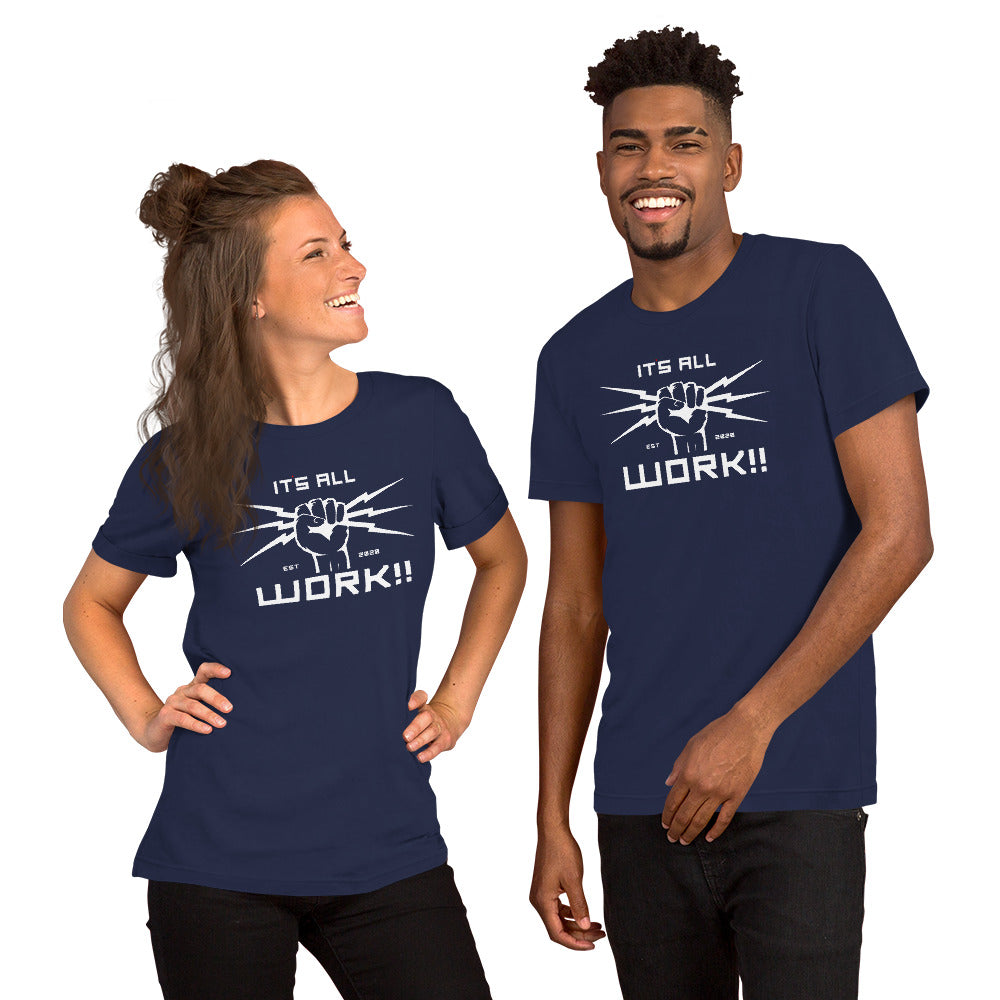 Its All Work✊🏽⚡️‼️  Unisex T-Shirt