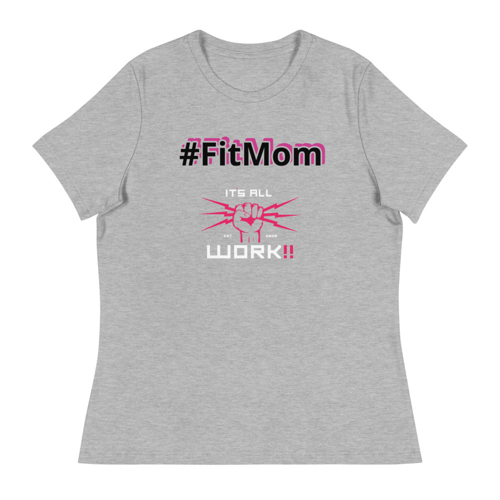 #FitMom (Its All Work✊🏽⚡️‼️) Women's Relaxed T-Shirt